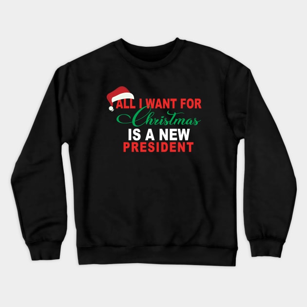 All I Want For Christmas Is A New President Crewneck Sweatshirt by ArchmalDesign